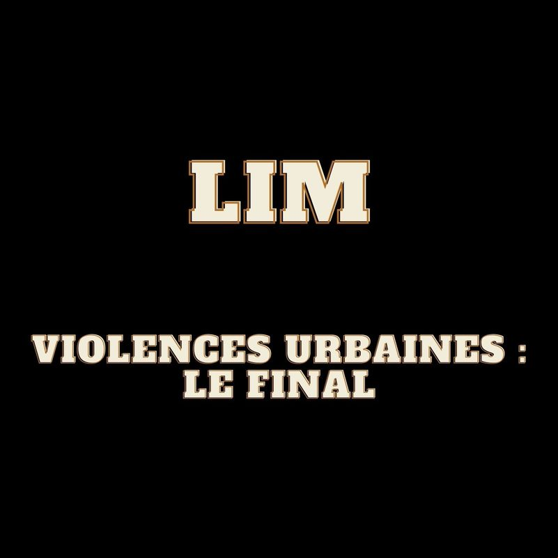 Lim - Violences urbaines le final 2021