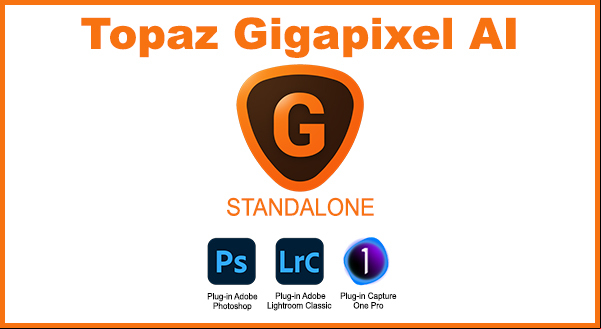 Topaz Gigapixel AI v7.0.4 x64 Standalone et Plugin PS/LR/C1 Anglais